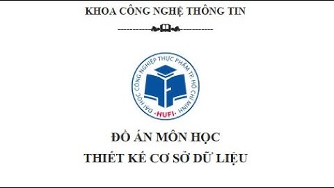 Báo cáo bài tập lớn kết thúc môn TK CSDL - Nguyễn Tiến Gia Huy - 2001180448 - 09DHTH5