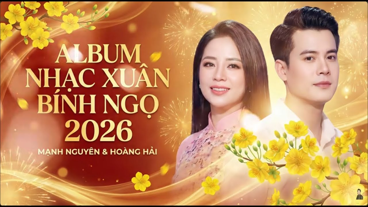 Tuyển Tập Nhạc Tết Chào Xuân Bính Ngọ 2026 - Mạnh Nguyên & Hoàng Hải | Mùa Xuân Đầu Tiên