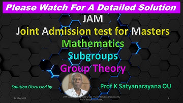 JAM MA 2022 Subgroups Group Theory Solution Discussed by Prof K Satyanarayana OU
