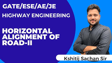 Highway Engineering: Horizontal Alignment on Road-II by Kshitij Sachan Sir #kshitij_sachan