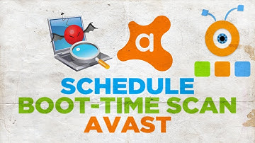 How to Schedule Boot-Time Scan in Avast