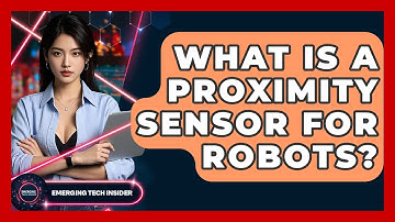 What Is A Proximity Sensor For Robots? - Emerging Tech Insider