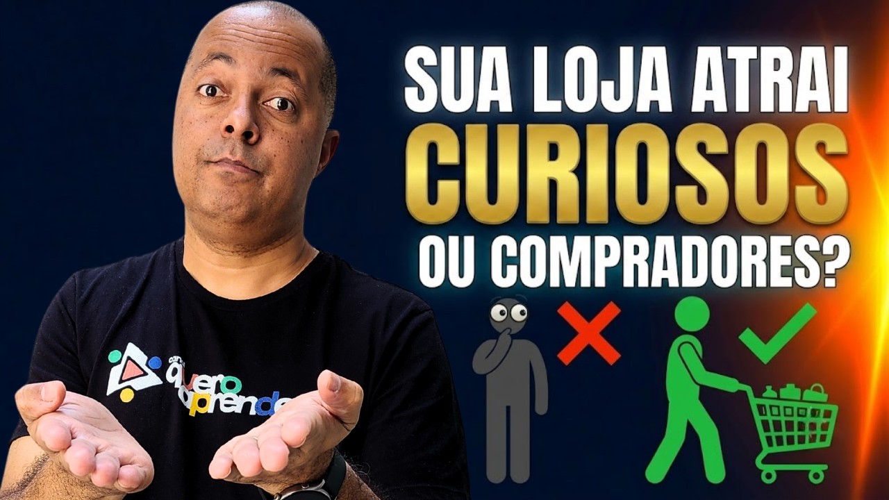Como Parar de Atrair Curiosos e Vender de Verdade na Sua Loja!