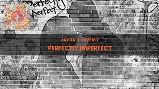 Jayda and Jeremy | PERFECTLY IMPERFECT - Lyrics Video