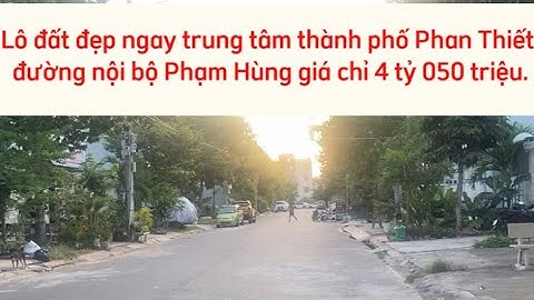 Bán lô đất trung tâm thành phố Phan Thiết đường nội bộ Phạm Hùng.
