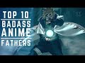 Top 10 Badass Fathers in Anime