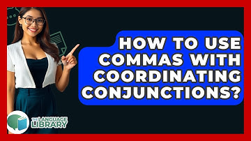 How To Use Commas With Coordinating Conjunctions? - The Language Library