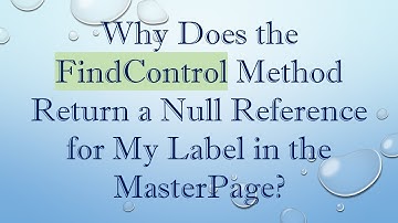 Why Does the FindControl Method Return a Null Reference for My Label in the MasterPage?