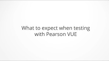 What to expect when testing with Pearson VUE