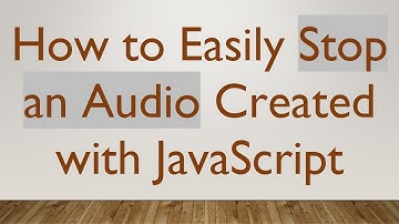 How to Easily Stop an Audio Created with JavaScript