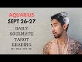 AQUARIUS SOULMATE “ MUST WATCH! TIME SENSITIVE” SEPTEMBER DAILY 26 27 TAROT READING