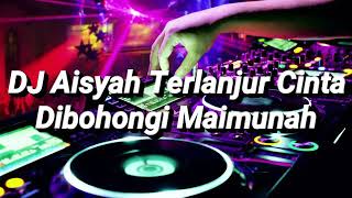 Remix DJ - Aisyah Terlanjur Cinta Dibohongi Maimunah