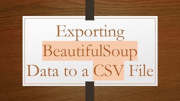 Exporting BeautifulSoup Data to a CSV File