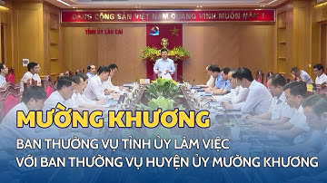 Ban Thường vụ Tỉnh ủy làm việc với Ban Thường vụ Huyện ủy Mường Khương | THLC