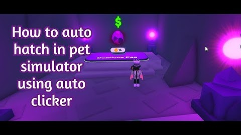 How to auto hatch in pet simulator x using auto clicker