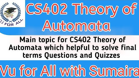 CS402 Theory of automata mega lecture important topics fir final exam