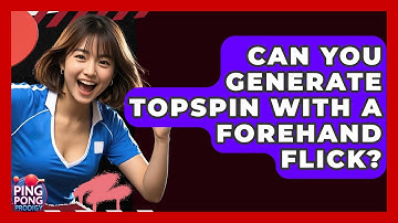 Can You Generate Topspin With A Forehand Flick? | Ping Pong Prodigy