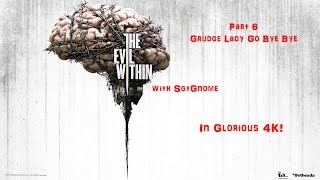 The Evil Within Let's Play in 4K! Part 6 (Grudge Lady Go Bye Bye) by SgtGnome 11 views 7 years ago 13 minutes, 41 seconds
