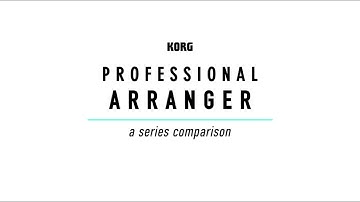 Korg’s Professional Arranger - A Series Comparison