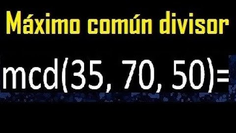 mcd de 35 70 50 , maximo comun divisor de varios numeros , ejemplos resueltos