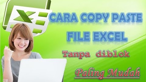 CARA COPY PASTE FILE EXCEL TANPA DIBLOK & TANPA MERUBAH FORMAT