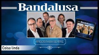 Video thumbnail of "Bandalusa - Coisa linda"