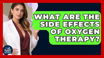 What Are The Side Effects Of Oxygen Therapy? - Sleep Apnea Support Network