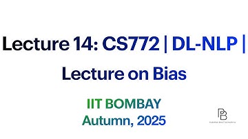 Lecture 14 | CS772 Deep Learning for NLP | Lecture on Bias | IIT Bombay | 2025