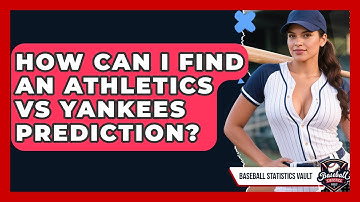 How Can I Find an Athletics vs Yankees Prediction? | Baseball Statistics Vault News