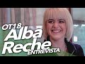 Entrevista a Alba Reche: Su primer disco, fans en todo el mundo y su lado más divertido | OT 2018