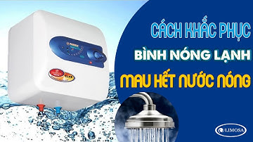 Cách Khắc Phục Bình Nóng Lạnh Nhanh Hết Nước Nóng | LIMOSA