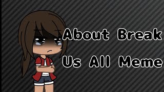 ⚠ About Break Us All Meme ⚠