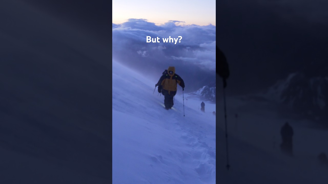 But why? Climb that mountain. 