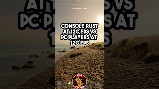 Console Rust 120fps vs Pc Rust 120fps
