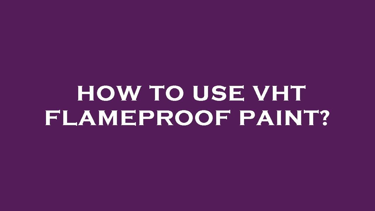How to use vht flameproof paint?