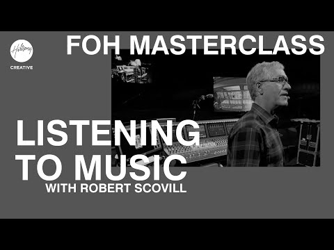 Listening to Music | FOH Masterclass ft Robert Scovill | Hillsong Creative Audio Training