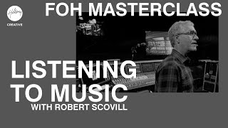 Listening to Music | FOH Masterclass ft Robert Scovill | Hillsong Creative Audio Training