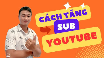 Cách Tăng Sub Youtube Cực Nhanh 2024 Không Tụt