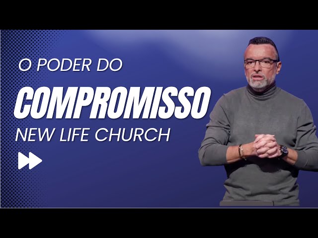 O Poder do Compromisso | New Life Church | Pr. Manoel Oliveira class=