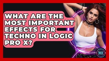 What Are The Most Important Effects For Techno In Logic Pro X? - Electronic Mix Masters