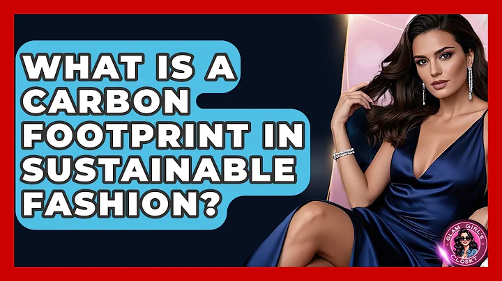 What Is A Carbon Footprint In Sustainable Fashion? - Glam Girl's Closet