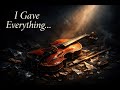 I Gave Everything… – Deep Emotional Sad Violin Solo