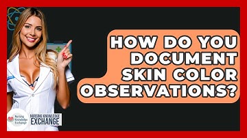 How Do You Document Skin Color Observations? - Nursing Knowledge Exchange