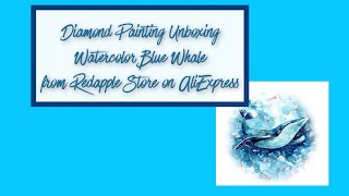 Diamond Painting Unboxing - Watercolor Blue Whale from AliExpress
