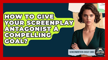 How To Give Your Screenplay Antagonist A Compelling Goal? - Screenwriter