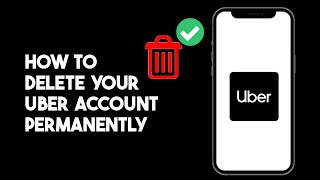 How to Delete your Uber Account Permanently