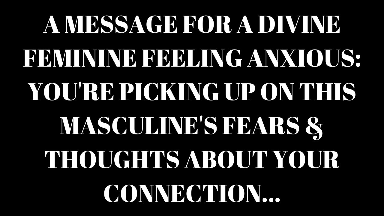 A Message for a Divine Feminine Feeling Anxious – It's Your Divine Masculine! [Twin Flame Reading]