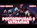 Pertempuran 9 Ultraman new versi part 2 | Ultraman | Mainan Ultraman