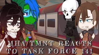 Famous MHA/TMNT reacts to TASK FORCE 141// lots of warnings/ some Ghoap/ ENJOY Wealth