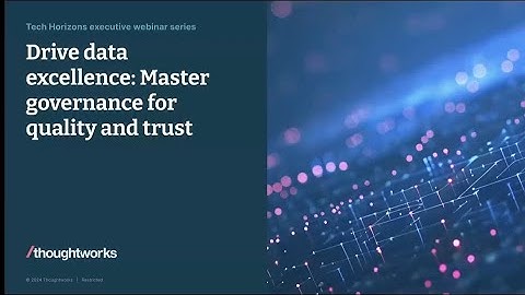 Drive data excellence: Master governance for quality and trust